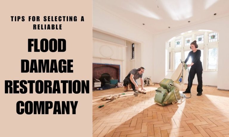 Tips For Selecting A Reliable Flood Damage Restoration Company